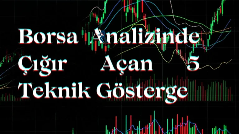 Borsa Analizinde Çığır Açan 5 Teknik Gösterge: RSI ve MACD ile Piyasayı Okuyun