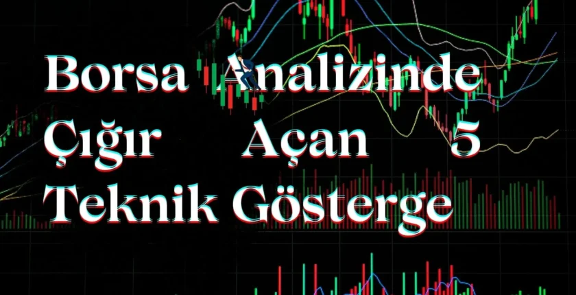 Borsa Analizinde Çığır Açan 5 Teknik Gösterge: RSI ve MACD ile Piyasayı Okuyun