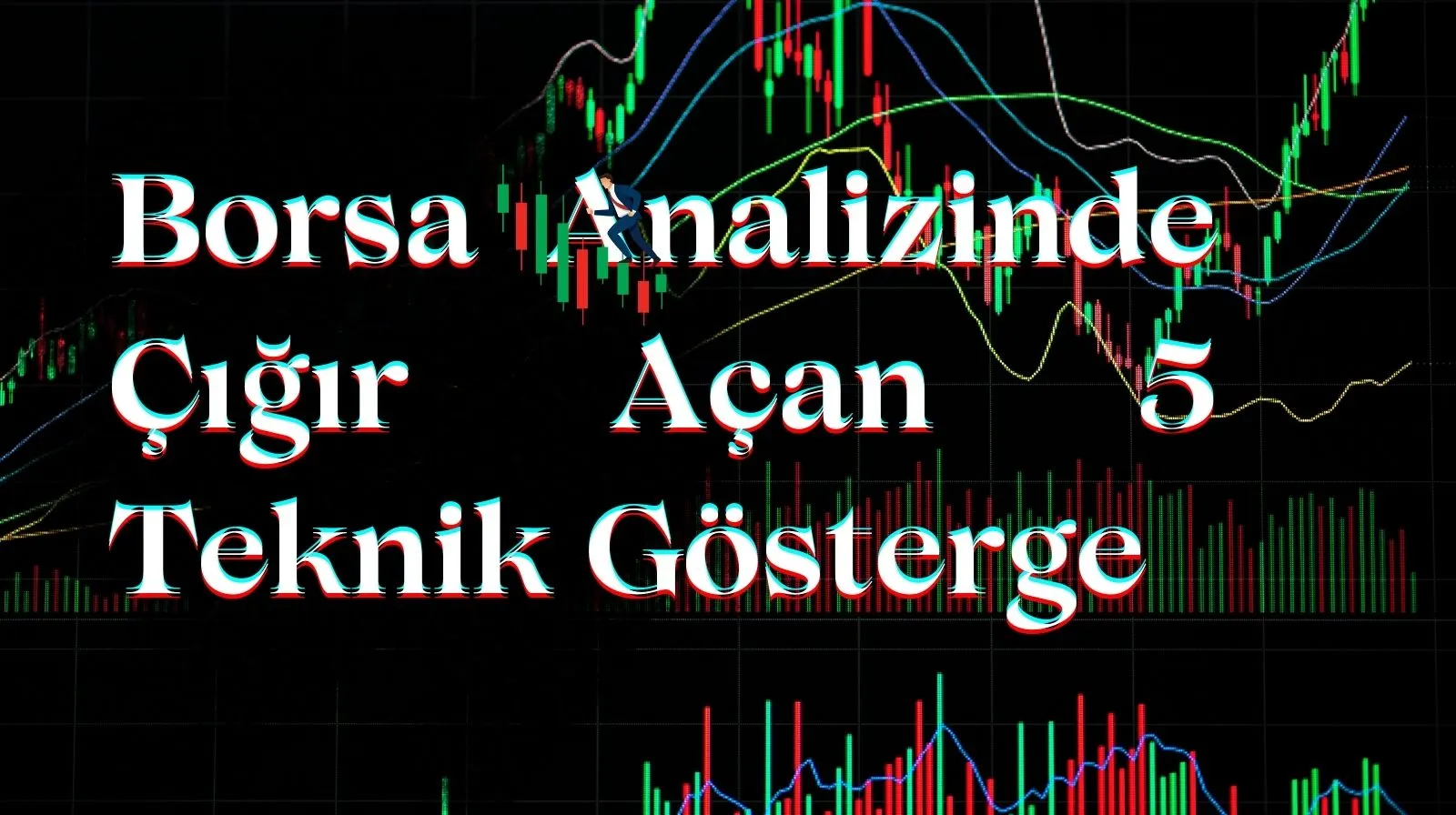 Borsa Analizinde Cigir Acan 5 Teknik Gosterge Borsayorumlari