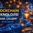 Blockchain Teknolojisi Nasıl Çalışır