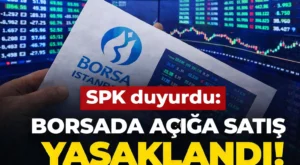 SPK duyurdu: Borsada açığa satış yasaklandı